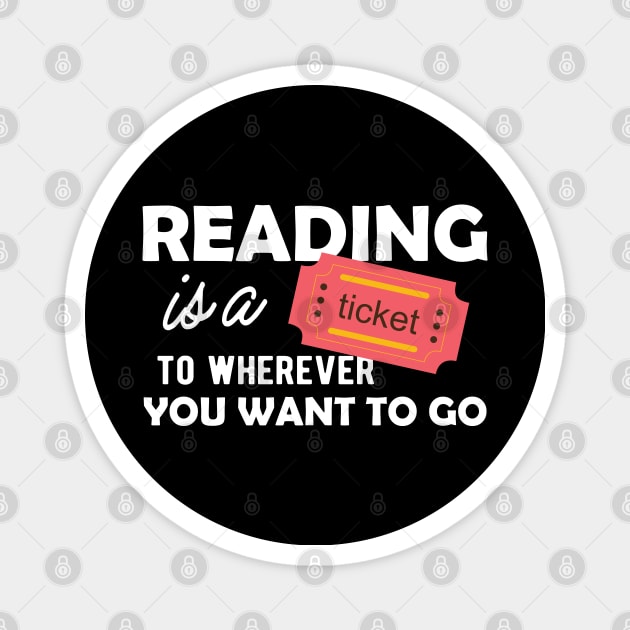 Reading is a ticket to wherever you want to go Magnet by KC Happy Shop